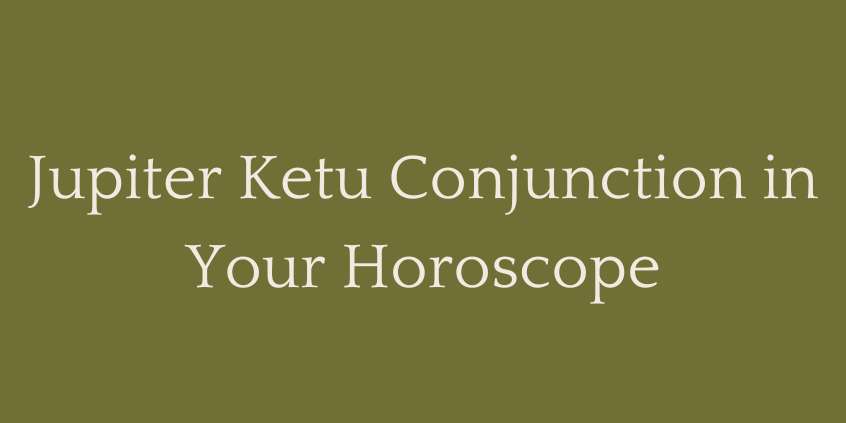Jupiter Ketu Conjunction